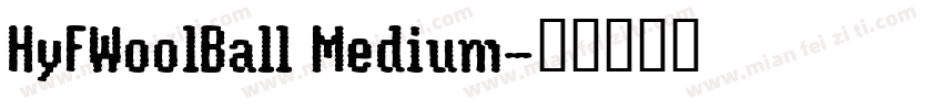 HyFWoolBall Medium字体转换
